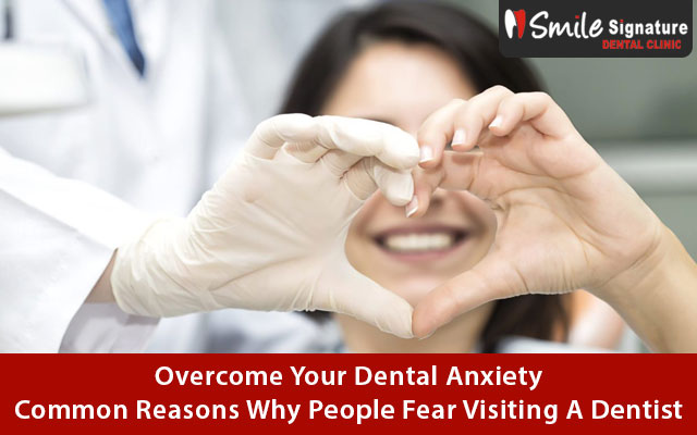 Overcome Your Dental Anxiety: Common Reasons Why People Fear Visiting A Dentist
