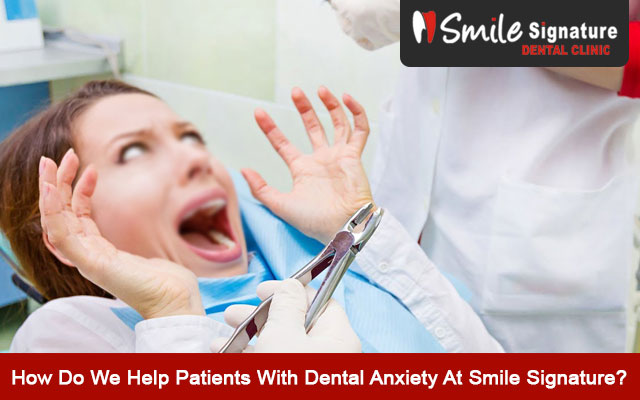 How Do We Help Patients With Dental Anxiety At Smile Signature?