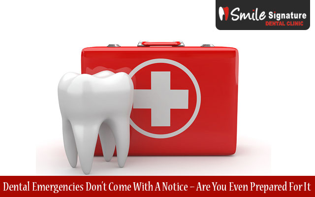 Dental Emergencies Don’t Come With A Notice – Are You Even Prepared For It?