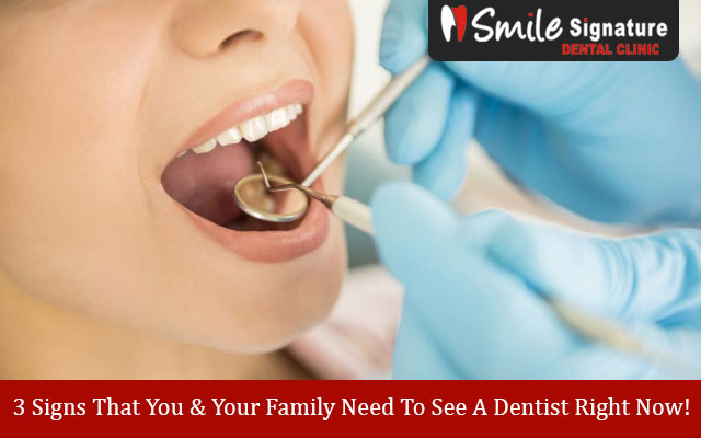 3 Signs That You & Your Family Need To See A Dentist Right Now!