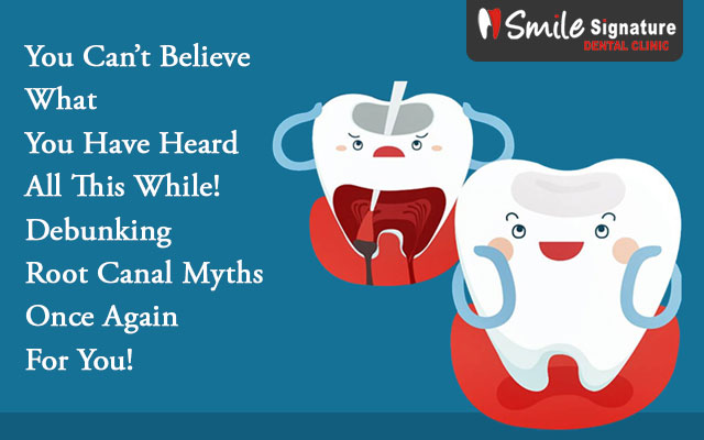 You Can’t Believe What You Have Heard All This While! Debunking Root Canal Myths Once Again For You!