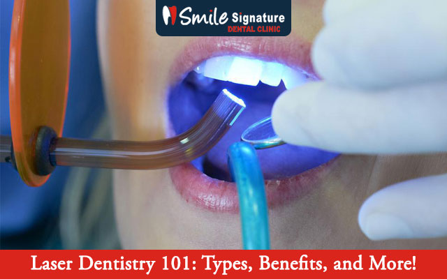 Laser Dentistry 101: Types, Benefits, and More!